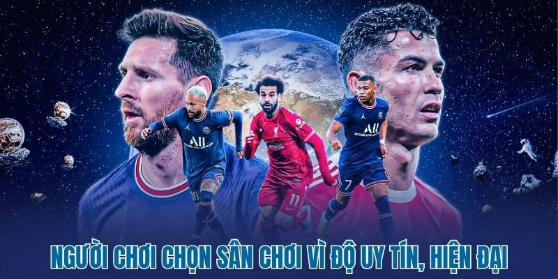 Người chơi chọn sân chơi vì độ uy tín, hiện đại